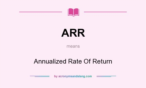 What does ARR mean? It stands for Annualized Rate Of Return