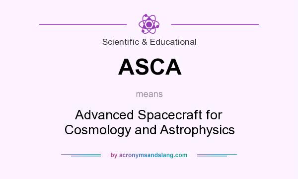 What does ASCA mean? It stands for Advanced Spacecraft for Cosmology and Astrophysics
