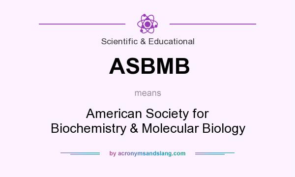 What does ASBMB mean? It stands for American Society for Biochemistry & Molecular Biology