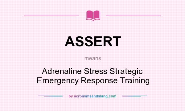What does ASSERT mean? It stands for Adrenaline Stress Strategic Emergency Response Training