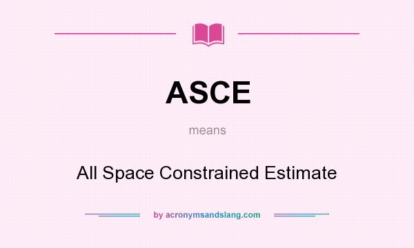 What does ASCE mean? It stands for All Space Constrained Estimate
