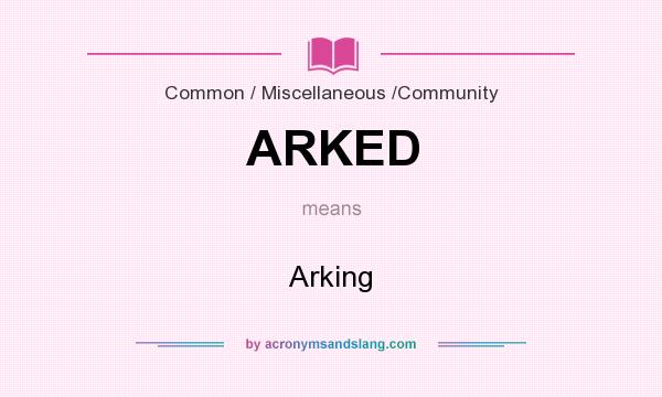 What does ARKED mean? It stands for Arking