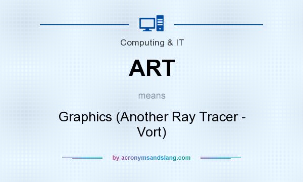 What does ART mean? It stands for Graphics (Another Ray Tracer - Vort)
