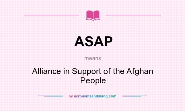 What does ASAP mean? It stands for Alliance in Support of the Afghan People