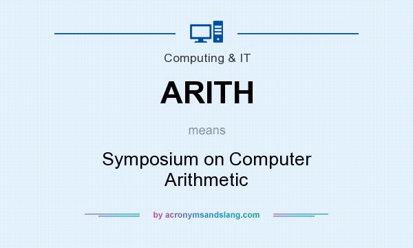 What does ARITH mean? It stands for Symposium on Computer Arithmetic
