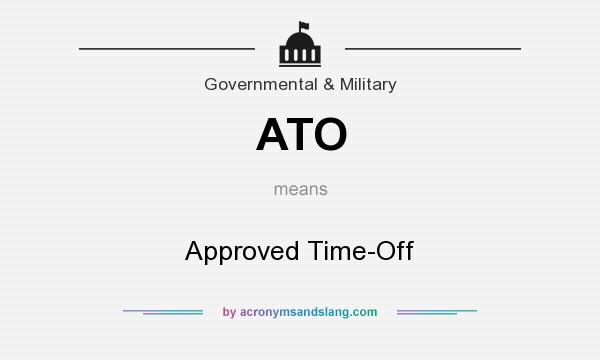 What does ATO mean? It stands for Approved Time-Off