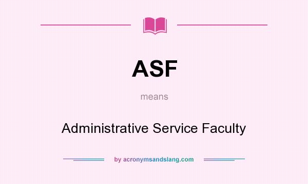 What does ASF mean? It stands for Administrative Service Faculty