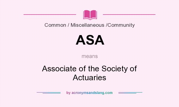 What does ASA mean? It stands for Associate of the Society of Actuaries