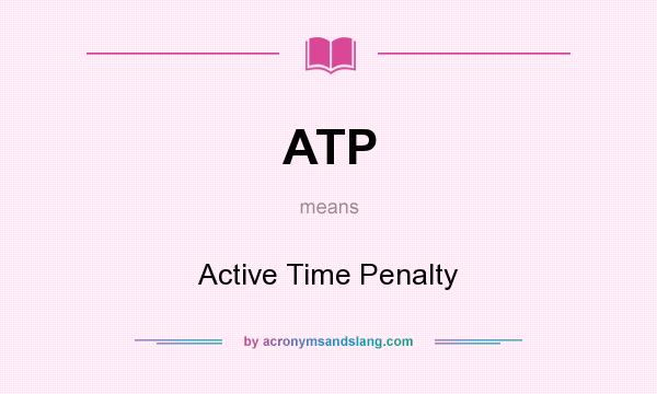 What does ATP mean? It stands for Active Time Penalty