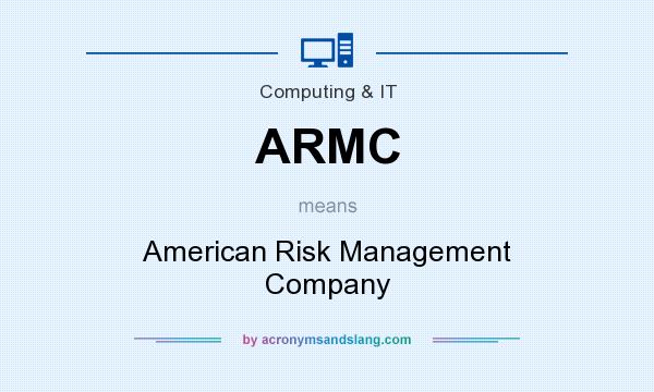 What does ARMC mean? It stands for American Risk Management Company