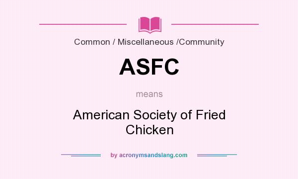 What does ASFC mean? It stands for American Society of Fried Chicken