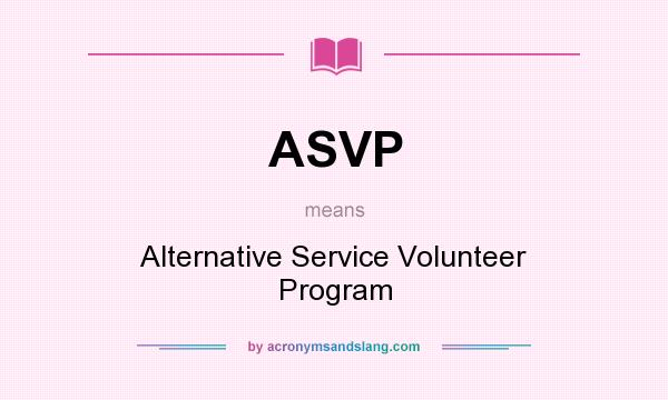 What does ASVP mean? It stands for Alternative Service Volunteer Program