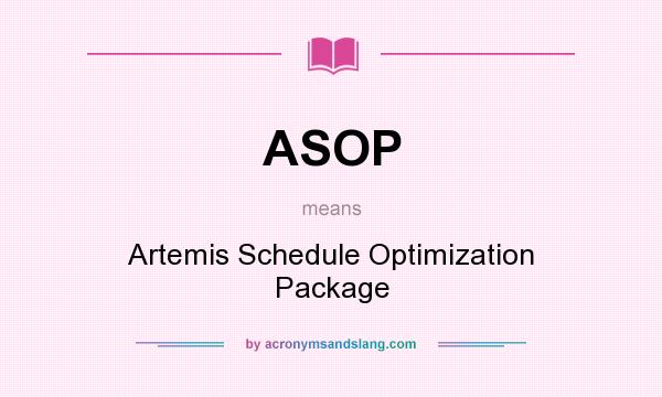 What does ASOP mean? It stands for Artemis Schedule Optimization Package