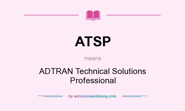 What does ATSP mean? It stands for ADTRAN Technical Solutions Professional