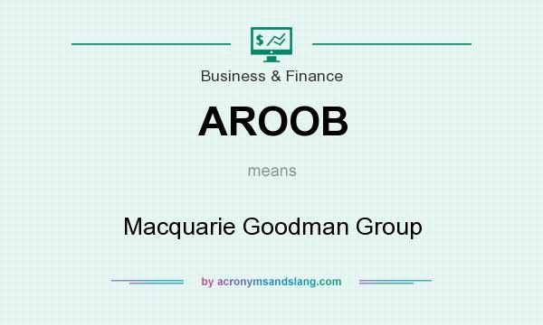 What does AROOB mean? It stands for Macquarie Goodman Group