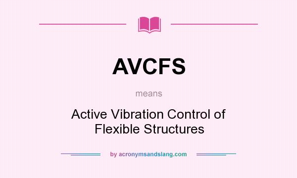 What does AVCFS mean? It stands for Active Vibration Control of Flexible Structures