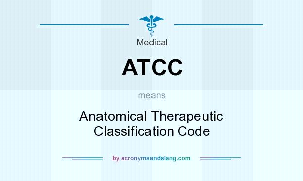 What does ATCC mean? It stands for Anatomical Therapeutic Classification Code