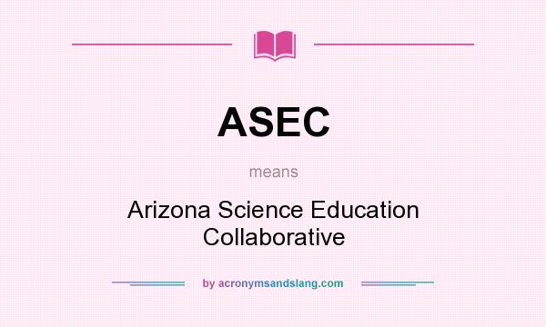 What does ASEC mean? It stands for Arizona Science Education Collaborative