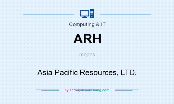What does ARH mean? It stands for Asia Pacific Resources, LTD.