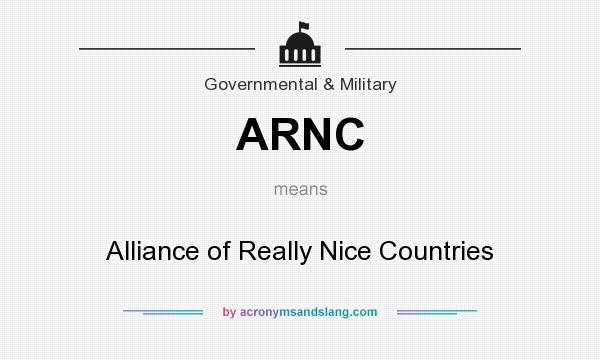 What does ARNC mean? It stands for Alliance of Really Nice Countries