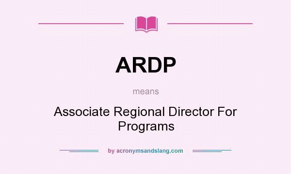 What does ARDP mean? It stands for Associate Regional Director For Programs
