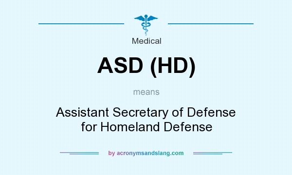 What does ASD (HD) mean? It stands for Assistant Secretary of Defense for Homeland Defense