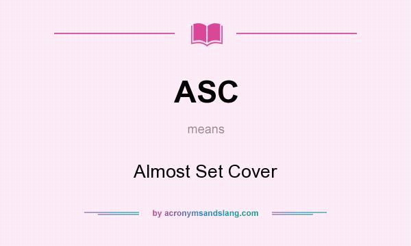 What does ASC mean? It stands for Almost Set Cover