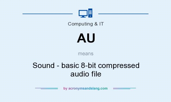 What does AU mean? It stands for Sound - basic 8-bit compressed audio file