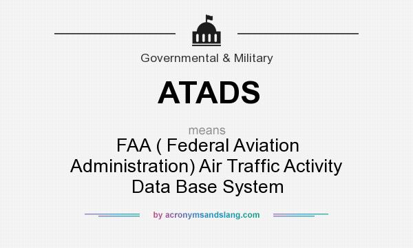 What does ATADS mean? It stands for FAA ( Federal Aviation Administration) Air Traffic Activity Data Base System
