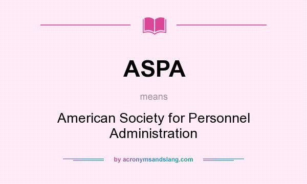 What does ASPA mean? It stands for American Society for Personnel Administration