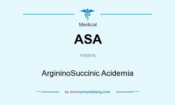 What does ASA mean? It stands for ArgininoSuccinic Acidemia