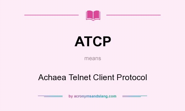 What does ATCP mean? It stands for Achaea Telnet Client Protocol