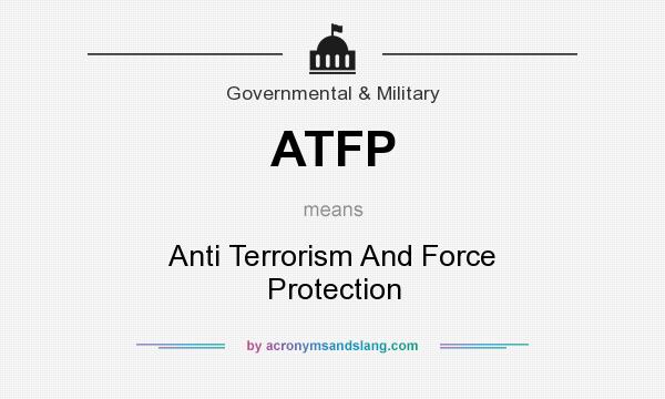 What does ATFP mean? It stands for Anti Terrorism And Force Protection