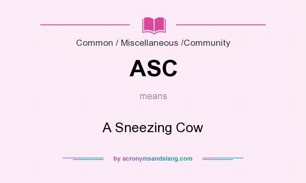 What does ASC mean? It stands for A Sneezing Cow