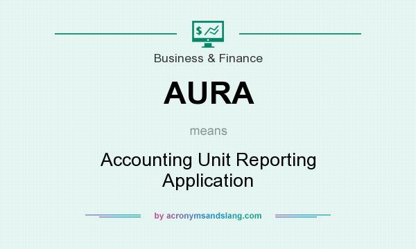 What does AURA mean? It stands for Accounting Unit Reporting Application