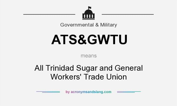 What does ATS&GWTU mean? It stands for All Trinidad Sugar and General Workers` Trade Union