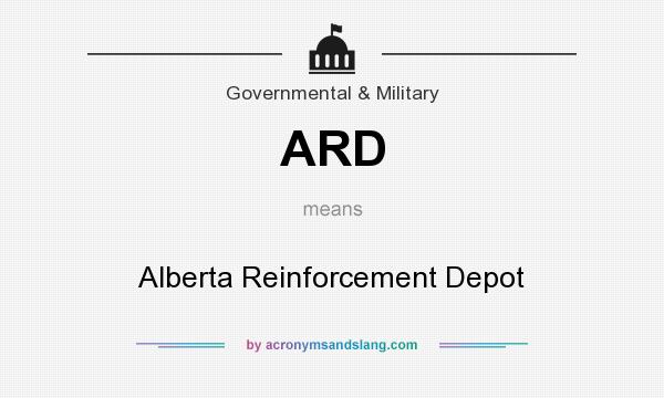 What does ARD mean? It stands for Alberta Reinforcement Depot