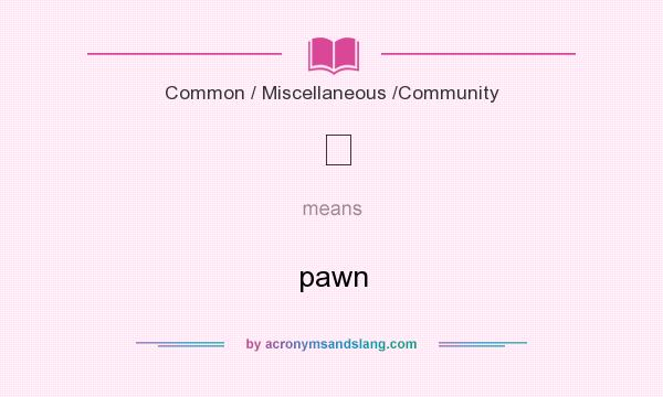 What does ♙ mean? It stands for pawn
