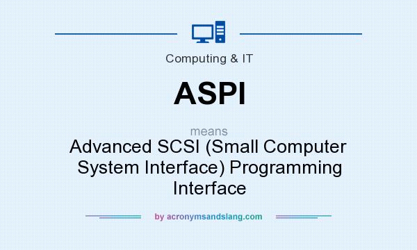What does ASPI mean? It stands for Advanced SCSI (Small Computer System Interface) Programming Interface