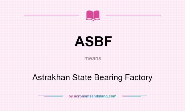 What does ASBF mean? It stands for Astrakhan State Bearing Factory