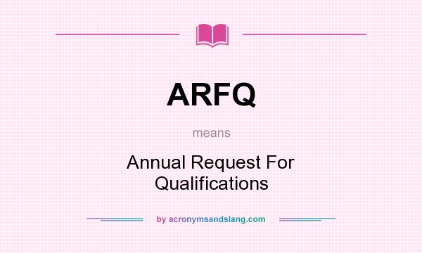 What does ARFQ mean? It stands for Annual Request For Qualifications