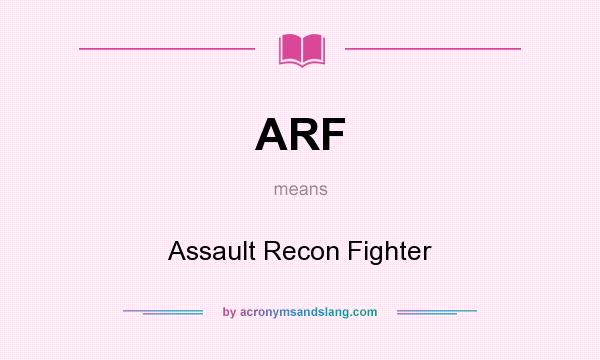 What does ARF mean? It stands for Assault Recon Fighter