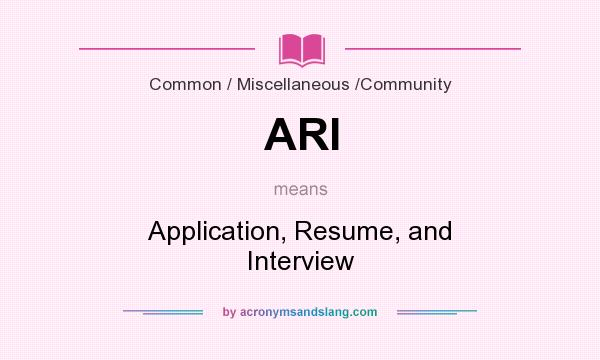 What does ARI mean? It stands for Application, Resume, and Interview
