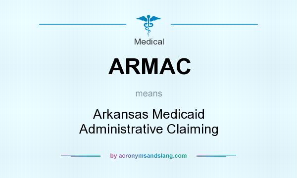 What does ARMAC mean? It stands for Arkansas Medicaid Administrative Claiming