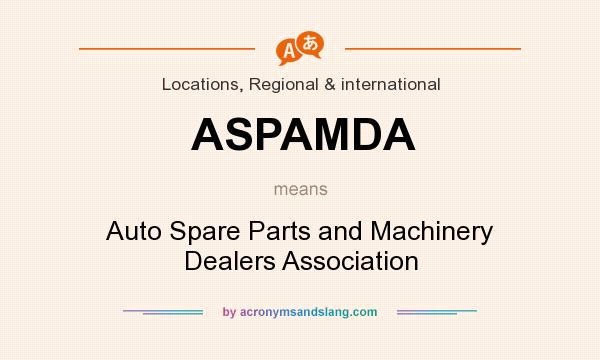What does ASPAMDA mean? It stands for Auto Spare Parts and Machinery Dealers Association