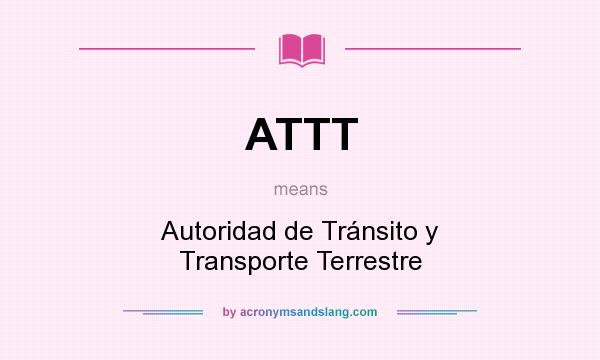 What does ATTT mean? It stands for Autoridad de Tránsito y Transporte Terrestre