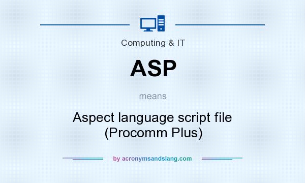 What does ASP mean? It stands for Aspect language script file (Procomm Plus)