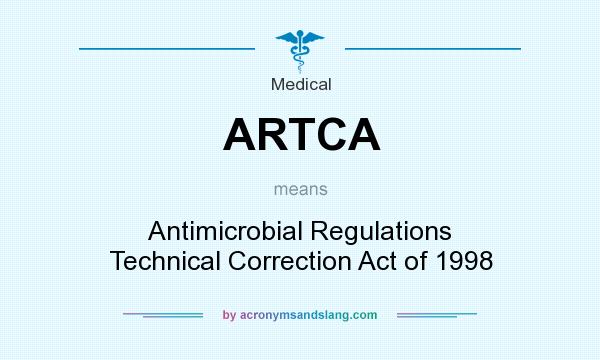 What does ARTCA mean? It stands for Antimicrobial Regulations Technical Correction Act of 1998