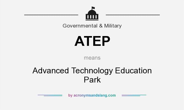 What does ATEP mean? It stands for Advanced Technology Education Park