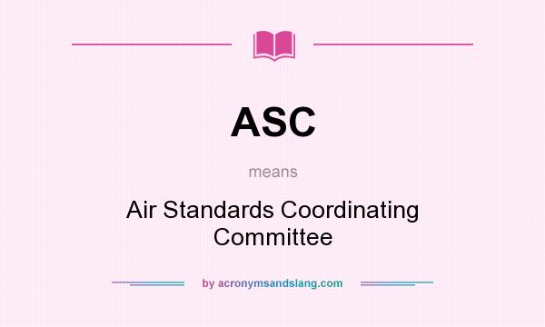 What does ASC mean? It stands for Air Standards Coordinating Committee